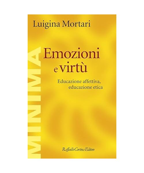Emozioni e virtù. Educazione affettiva, educazione etica (Minima)