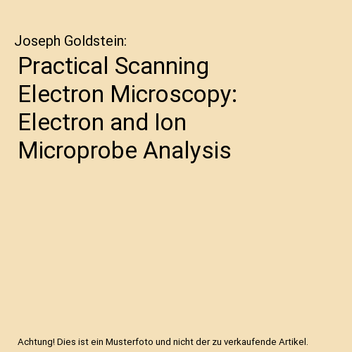 Practical Scanning Electron Microscopy: Electron and Ion Microprobe Analysis
