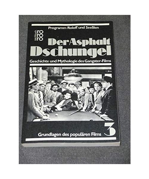 Der Asphalt-Dschungel: Geschichte und Mythologie des Gangster-Films (Grundlagen des populären Films, Band 3)