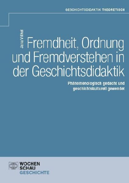 Fremdheit, Ordnung und Fremdverstehen in der Geschichtsdidaktik