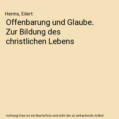 Offenbarung und Glaube. Zur Bildung des christlichen Lebens