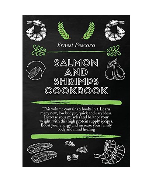Salmon and Shrimps Cookbook: This volume contains 2 books in 1. Learn many new, low budget, quick and easy ideas. Increase your muscles and balance ... increase your family body and mind healing