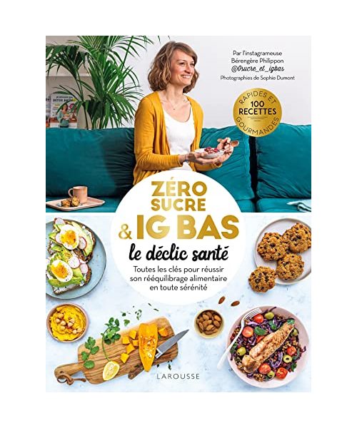 Zéro sucre & IG bas, le déclic santé: Toutes les clés pour réussir son rééquilibrage alimentaire en toute sérénité