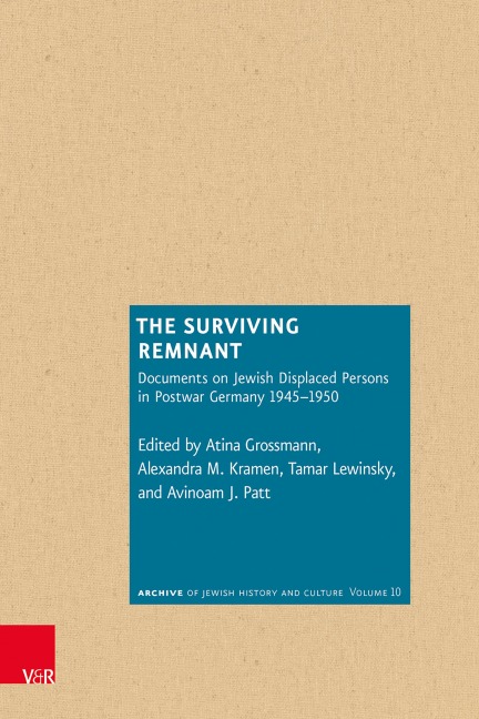 The Surviving Remnant: Documents on Jewish Displaced Persons in Postwar Germany 1945-1950 (Archiv jüdischer Geschichte und Kultur)