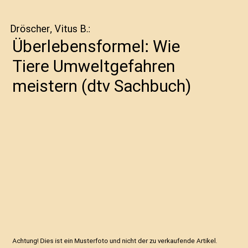Überlebensformel: Wie Tiere Umweltgefahren meistern (dtv Sachbuch)