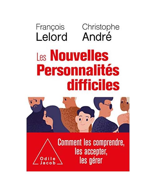 Les Nouvelles personnalités difficiles: Comment les comprendre, les accepter, les gérer