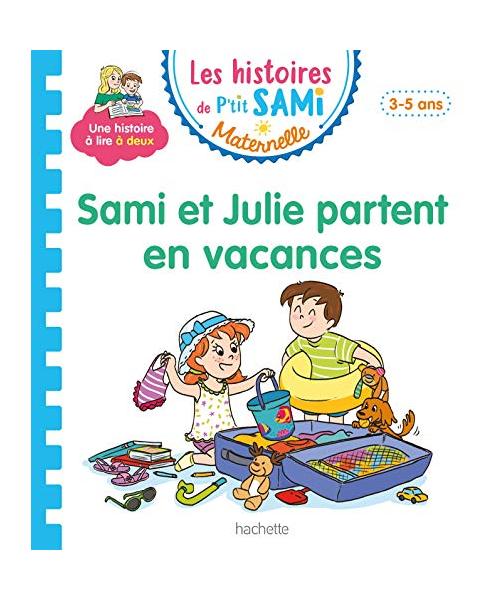 Les histoires de P'tit Sami Maternelle (3-5 ans) : Sami et Julie partent en vacances