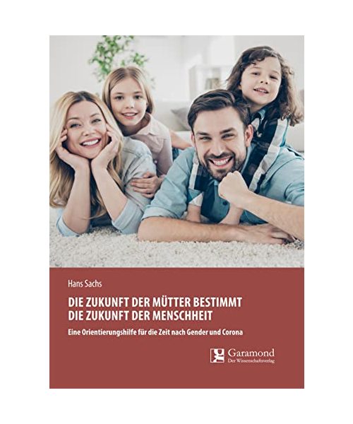 Die Zukunft der Mütter bestimmt die Zukunft der Menschheit: Eine Orientierungshilfe für die Zeit nach Gender und Corona