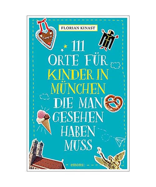 111 Orte für Kinder in München, die man gesehen haben muss