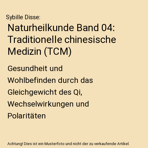 Naturheilkunde Band 04: Traditionelle chinesische Medizin (TCM)