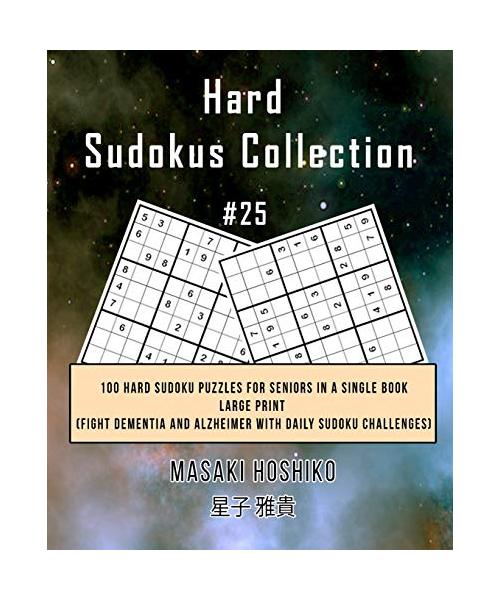 Hard Sudokus Collection #25: 100 Hard Sudoku Puzzles For Seniors In A Single Book--Large Print (Fight Dementia And Alzheimer With Daily Sudoku Chal