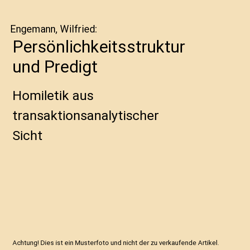 Persönlichkeitsstruktur und Predigt: Homiletik aus transaktionsanalytischer Sicht