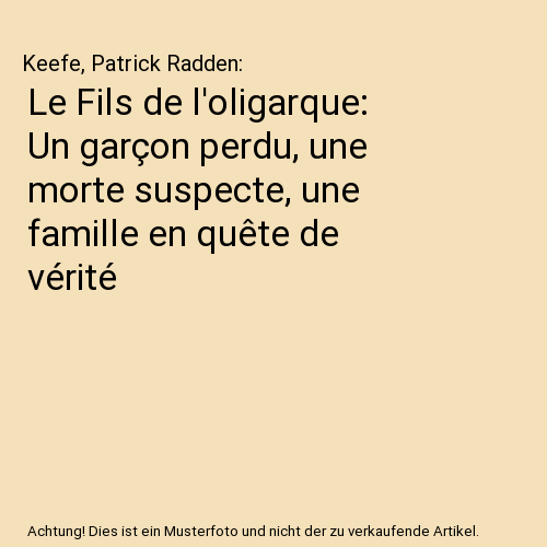 Le Fils de l'oligarque: Un garçon perdu, une morte suspecte, une famille en quête de vérité