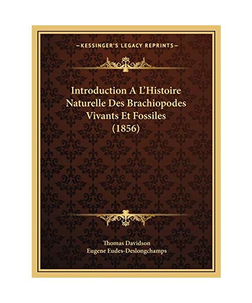 Introduction A L'Histoire Naturelle Des Brachiopodes Vivants Et Fossiles (1856)