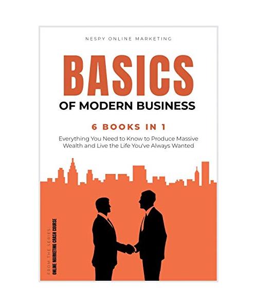 The Basics of Modern Business [6 in 1]: Transform Your Life and Achieve the True American Dream from Now!