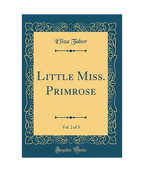 Little Miss. Primrose, Vol. 2 of 3 (Classic Reprint)