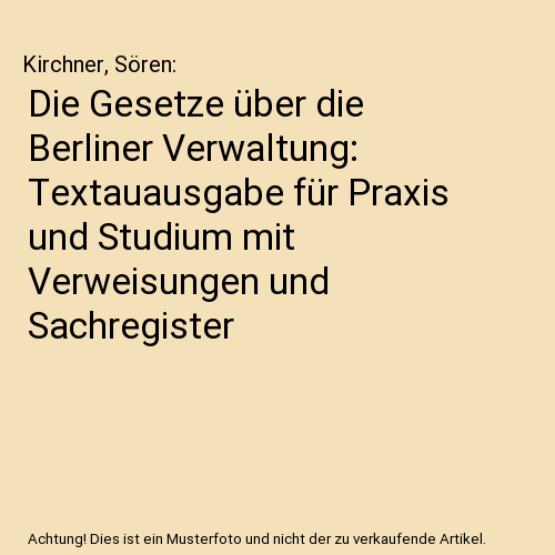 Die Gesetze über die Berliner Verwaltung: Textauausgabe für Praxis und Studium mit Verweisungen und Sachregister