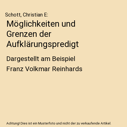 Möglichkeiten und Grenzen der Aufklärungspredigt: Dargestellt am Beispiel Franz Volkmar Reinhards