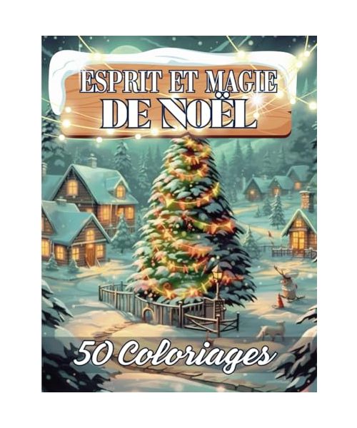 Esprit et Magie De Noël: Livre de 50 Coloriages de Scènes de Noël, Hivernales avec des Dessins Variés Apaisants et Relaxants à Colorier | 102 Pages | Grand Format |