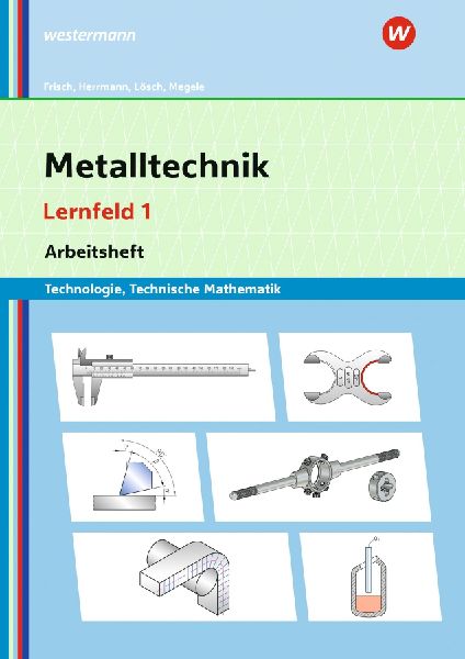 Metalltechnik Technologie, Technische Mathematik. Lernfeld 1