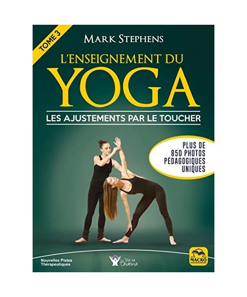 L'enseignement du Yoga - Tome 3: Les ajustements par le toucher Plus de 850 photos pédagogiques uniques
