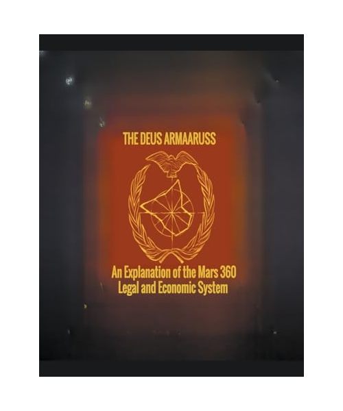 The Deus Armaaruss: An Explanation of the Mars 360 Legal and Economic System