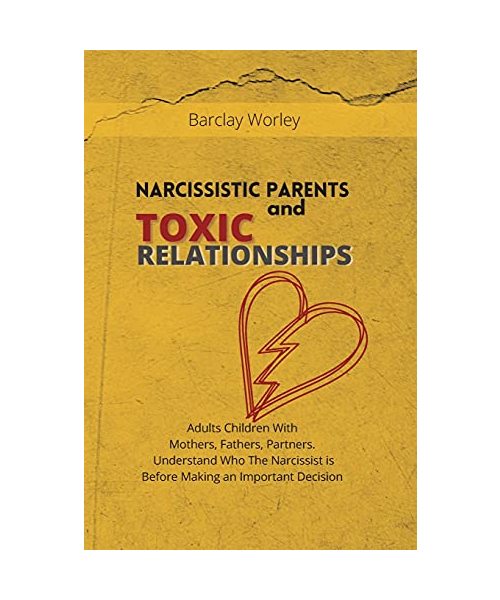 Narcissistic Parents and Toxic Relationships: Adults Children With Mothers, Fathers, Partners. Understand Who The Narcissist is Before Making an Important Decision.