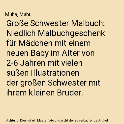 Große Schwester Malbuch: Niedlich Malbuchgeschenk für Mädchen mit einem neuen Baby im Alter von 2-6 Jahren mit vielen süßen Illustrationen der großen Schwester mit ihrem kleinen Bruder.