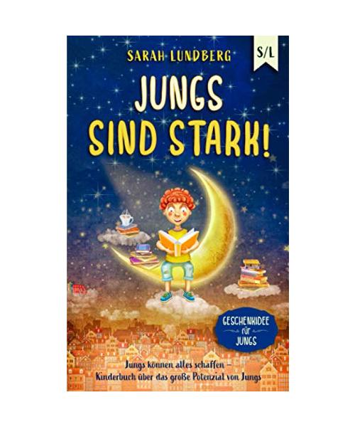 Jungs sind stark!: Jungs können alles schaffen – Kinderbuch über das große Potenzial von Jungs (Geschenkidee für Jungs)