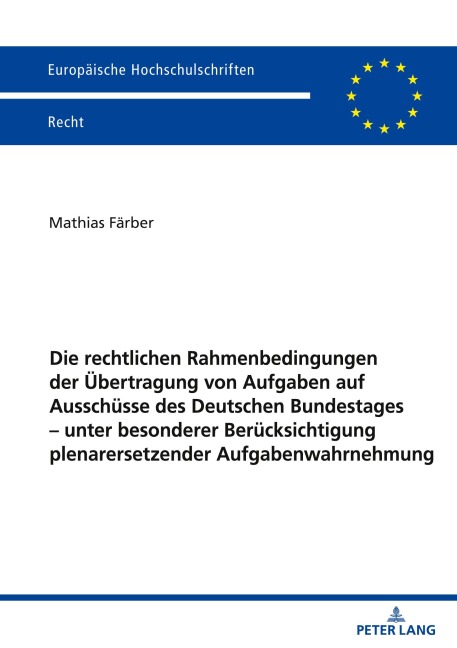 Die rechtlichen Rahmenbedingungen der Übertragung von Aufgaben auf Ausschüsse des Deutschen Bundestages - unter besonderer Berücksichtigung plenarersetzender Aufgabenwahrnehmung