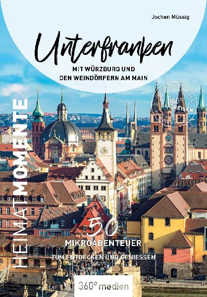 Unterfranken mit Würzburg und den Weindörfern am Main - HeimatMomente