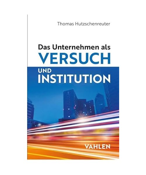 Das Unternehmen als Versuch und Institution