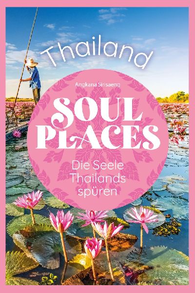 Soul Places Thailand - Die Seele Thailands spüren