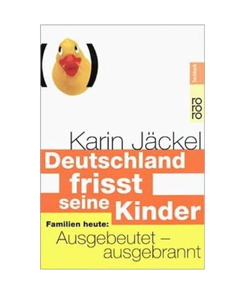Deutschland frisst seine Kinder.: Familien heute: ausgebeutet - ausgebrannt.