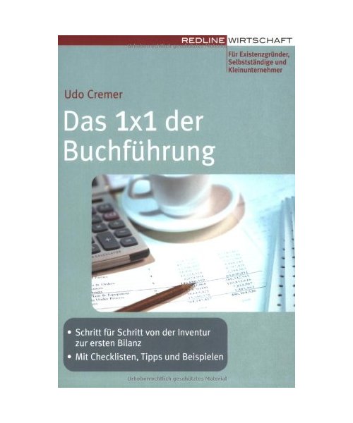 Das 1x1 der Buchführung: Schritt für Schritt von der Inventur zur ersten Bilanz. Mit Checklisten, Tipps und Beispielen