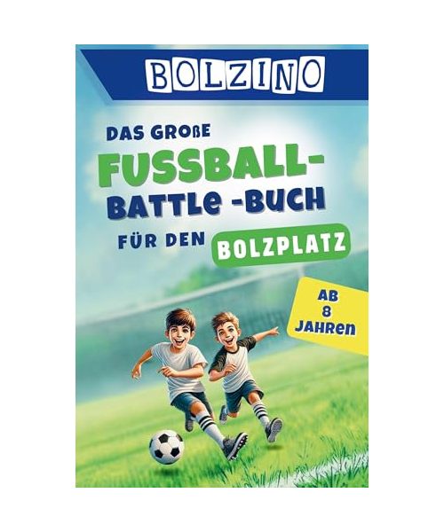 BOLZINO - Das große Fussball-Battle Buch für Kinder ab 8 Jahren: 100 echte Bolzplatz-Duelle I coole Matches und unvergesslicher Spielspaß I: Zeig dein Können und werde Kicker-Champion