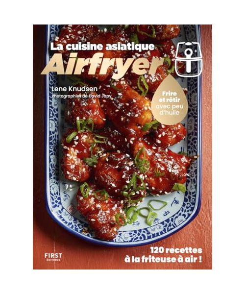 Airfryer spécial cuisine asiatique: Frire et rôtir avec peu d'huile