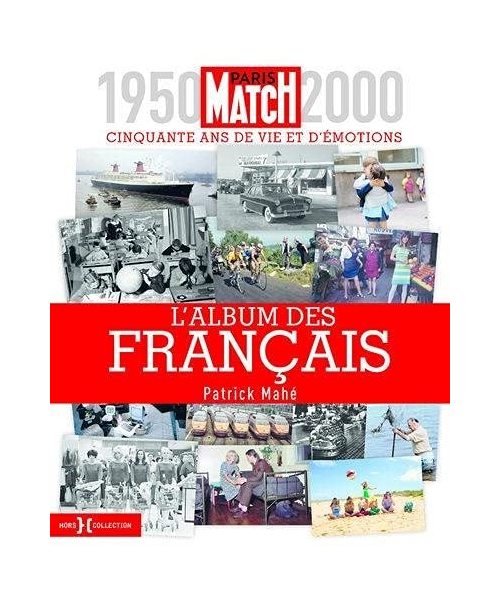 L'album des Français - 1950-2000, cinquante ans de vie et d'émotions: Paris Match 1950-2000, cinquante ans de vie et d'émotions