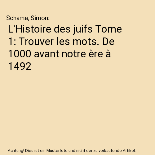 L'Histoire des juifs Tome 1: Trouver les mots. De 1000 avant notre ère à 1492