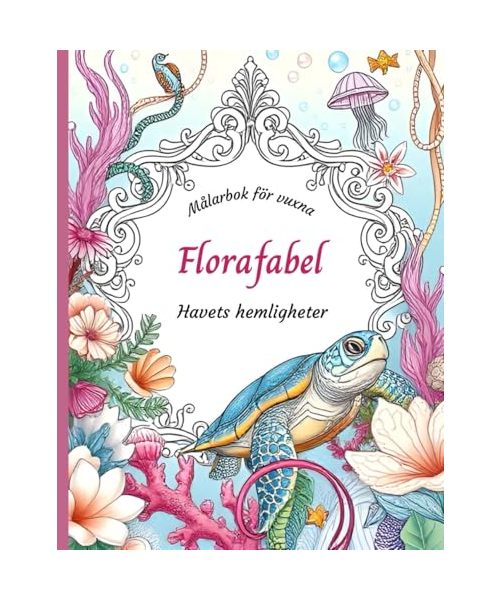 Målarbok för vuxna Florafabel: Havets hemligheter: En fantastisk kollektion för vuxna för avkoppling och stressavlastning