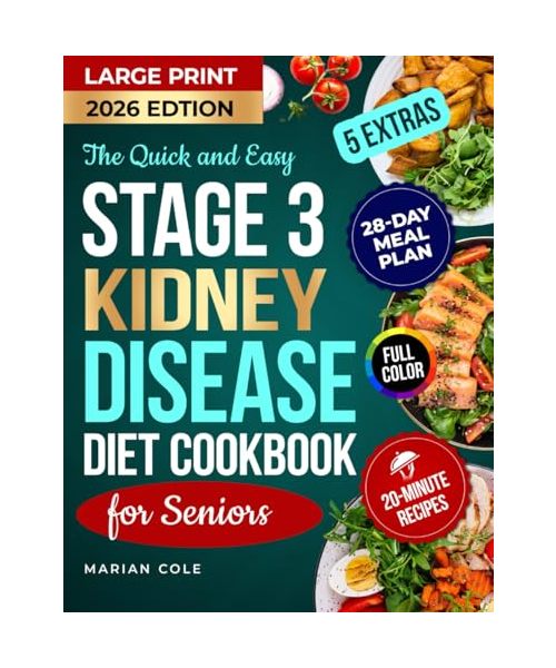 The Quick and Easy Stage 3 Kidney Disease Diet Cookbook for Seniors: Tasty 20-Minute Recipes with Meal Plan to Manage CKD and Support Renal Health and Function (Senior Organ Survival Cookbooks)