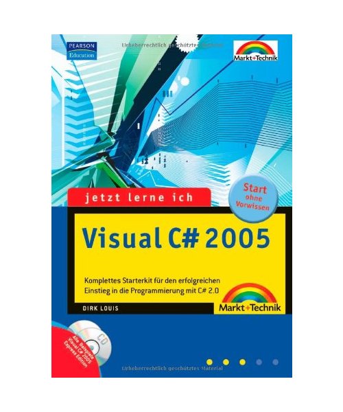 Jetzt lerne ich Visual C#2005 (C Sharp): Komplettes Starterkit für den erfolgreichen Einstieg in die Programmierung mit #2.0