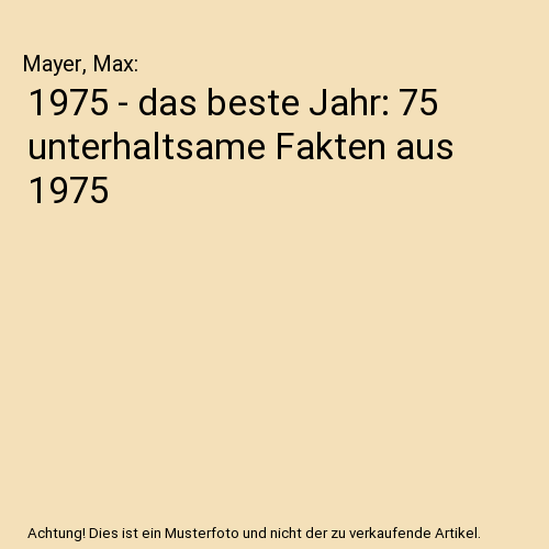 1975 - das beste Jahr: 75 unterhaltsame Fakten aus 1975