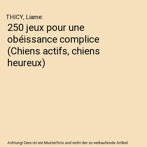 250 jeux pour une obéissance complice (Chiens actifs, chiens heureux)