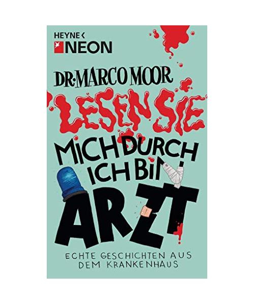 Dr. Marco Moor - Lesen Sie mich durch, ich bin Arzt!