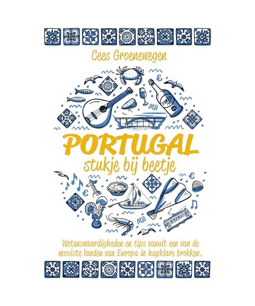 Portugal: stukje bij beetje : wetenswaardigheden en tips vanuit een van de mooiste landen van Europa in hapklare brokken