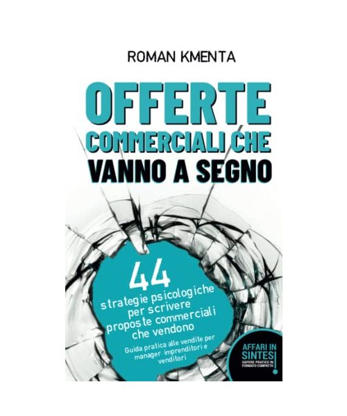 Offerte commerciali che vanno a segno - 44 strategie psicologiche per scrivere proposte commerciali che vendono: Guida pratica alle vendite per manager, imprenditori e venditori