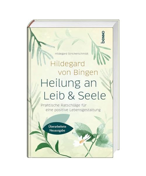 Hildegard von Bingen: Heilung an Leib und Seele