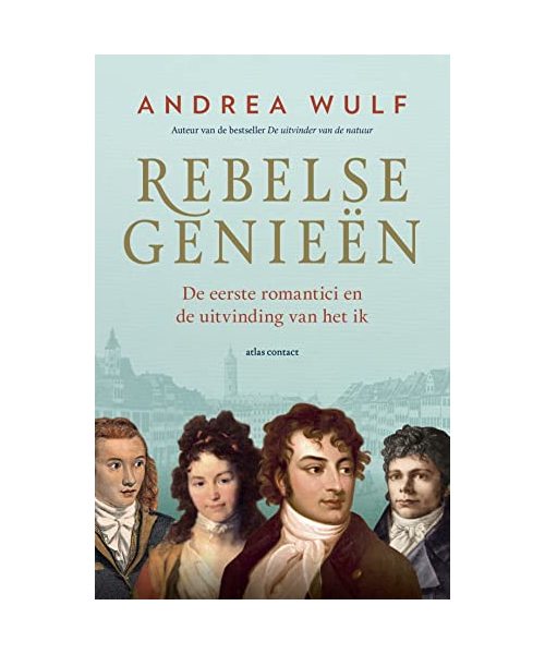 Rebelse genieën: De eerste romantici en de uitvinding van het ik