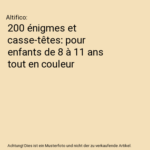 200 énigmes et casse-têtes: pour enfants de 8 à 11 ans tout en couleur